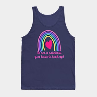 To See a Rainbow You Have to Look UP Tank Top